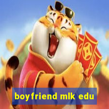 boyfriend mlk edu